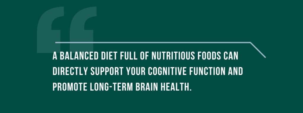 infographic that says 'A balanced diet full of nutritious foods can directly support your cognitive function and promote long-term brain health.'